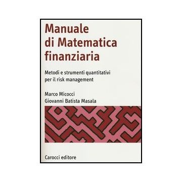 Manuale Di Matematica Finanziaria. Metodi E Strumenti Quantitativi Per Il Risk Management