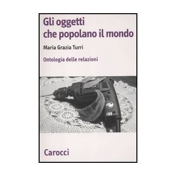 Gli Oggetti Che Popolano Il Mondo. Ontologia Delle Relazioni 