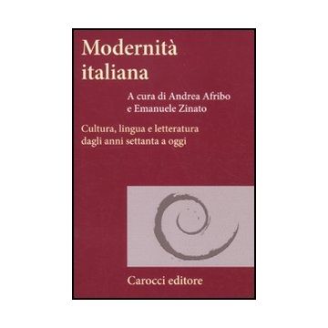 Modernita' Italiana. Cultura, Lingua E Letteratura Dagli Anni Settanta A Oggi