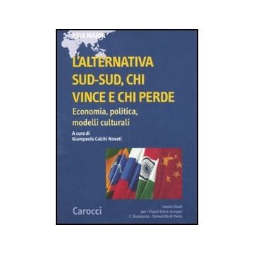 L' Alternativa Sud-sud, Chi Vince E Chi Perde. Economia, Politica, Modelli Cultural 