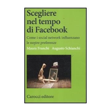 Scegliere Nel Tempo Di Facebook. Come I Social Network Influenzano Le Nostre Preferenze