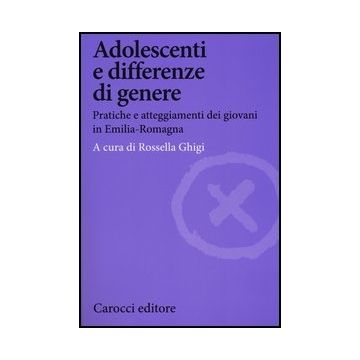 Adolescenti E Differenze Di Genere. Pratiche E Atteggiamenti Dei Giovani In Emilia-romagna