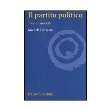 Il Partito Politico. Teorie E Modelli 