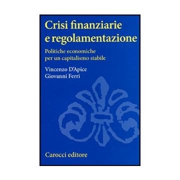 Crisi Finanziarie E Regolamentazione. Politiche Economiche Per Un Capitalismo Stabile