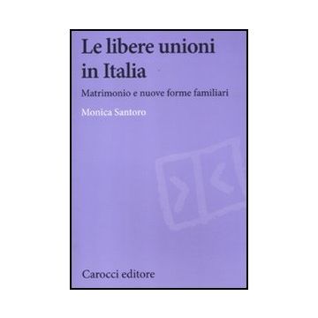 Le Libere Unioni In Italia. Matrimonio E Nuove Forme Familiari 