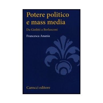 Potere Politico E Mass Media. Da Giolitti A Berlusconi
