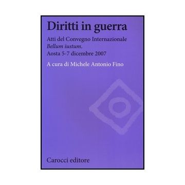 Diritti In Guerra. Atti Del Convegno Internazionale «bellum Iustum» (aosta, 5-7 Dicembre 2007)