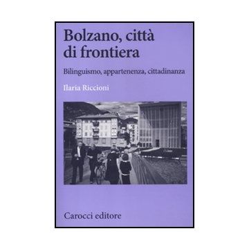 Bolzano, Citta' Di Frontiera. Bilinguismo, Appartenenza, Cittadinanza