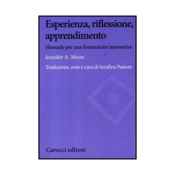 Esperienza, Riflessione, Apprendimento. Manuale Per Una Formazione Innovativa