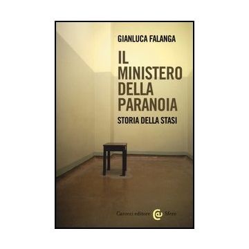 Il Ministero Della Paranoia. Storia Della Stasi 