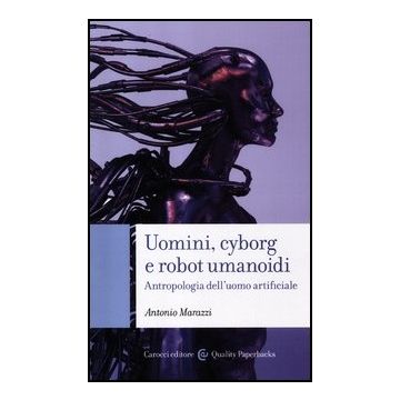 Uomini, Cyborg E Robot Umanoidi. Antropologia Dell'uomo Artificiale