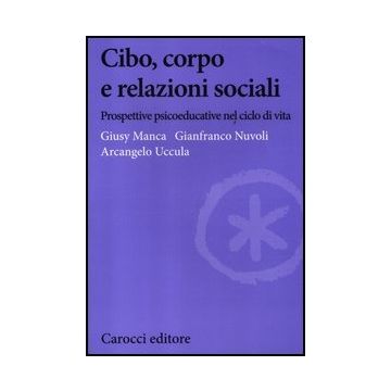 Cibo, Corpo E Relazioni Sociali. Prospettive Psicoeducative Nel Ciclo Della Vita Educative