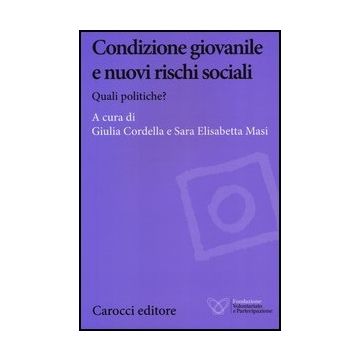 Condizione Giovanile E Nuovi Rischi Sociali. Quali Politiche?