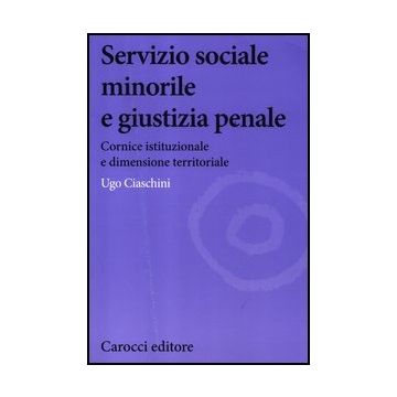 Servizio Sociale Minorile E Giustizia Penale. Cornice Istituzionale E Dimensione Territoriale