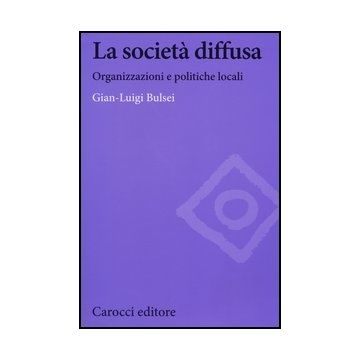 La Societa' Diffusa. Organizzazioni E Politiche Locali 