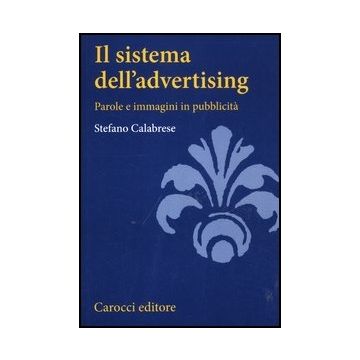Il Sistema Dell'advertising. Parole E Immagini In Pubblicita' 