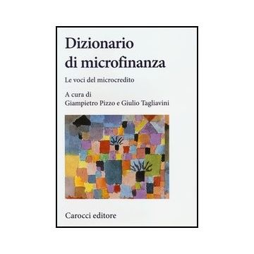 Dizionario Di Microfinanza. Le Voci Del Microcredito