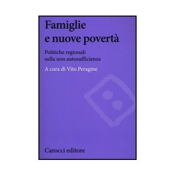 Famiglie E Nuove Poverta. Politiche Regionali Sulla Non Autosufficienza