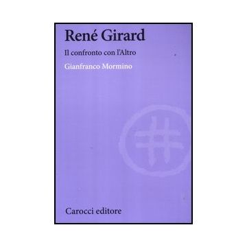 Rene' Girard. Il Confronto Con L'altro