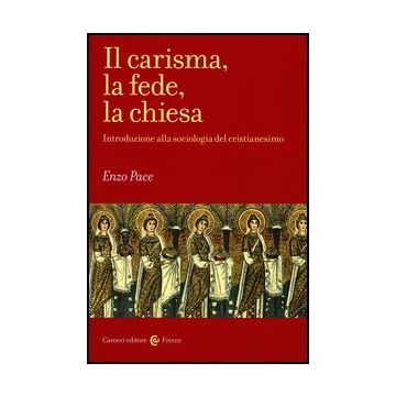 Il Carisma, La Fede, La Chiesa. Introduzione Alla Sociologia Del Cristianesimo 