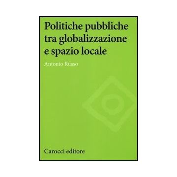 Politiche Pubbliche Tra Globalizzazione E Spazio Locale