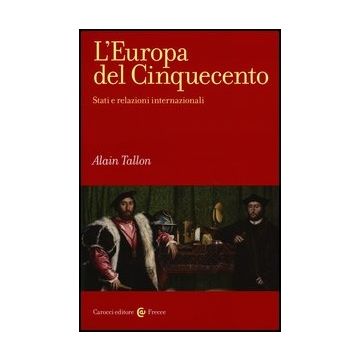 L' Europa Del Cinquecento. Stati E Relazioni Internazionali 
