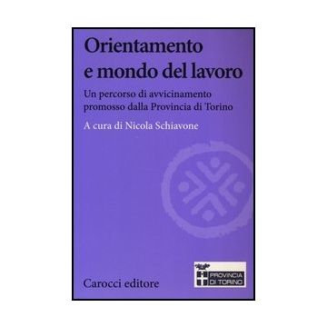 Orientamento E Mondo Del Lavoro. Un Percorso Di Avvicinamento Promosso Dalla Provincia Di Torino