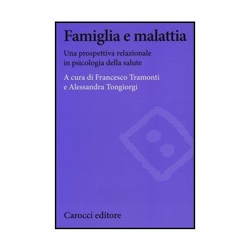 Famiglia E Malattia. Una Prospettiva Relazionale In Psicologia Della Salute