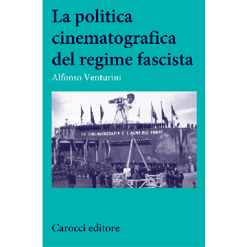La politica cinematografica del regime fascista  Venturini Alfonso  Carocci  9788843067367