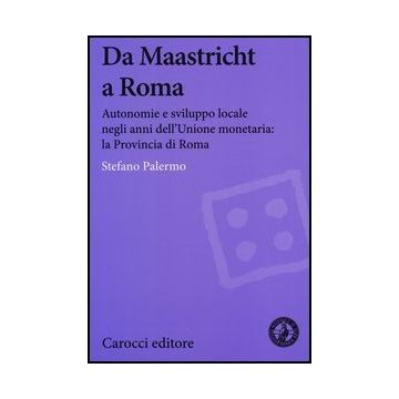 Da Maastricht A Roma. Autonomie E Sviluppo Locale Negli Anni Dell'unione Monetaria: La Provincia Di Roma
