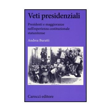 Veti Presidenziali. Presidenti E Maggioranze Nell'esperienza Costituzionale Statunitense