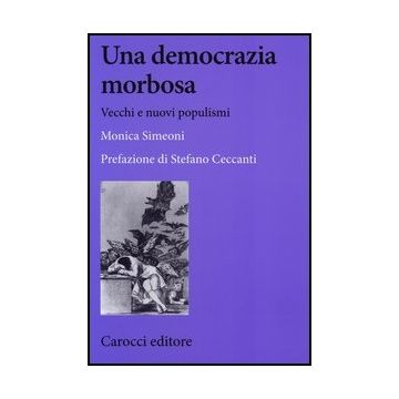Una Democrazia Morbosa. Vecchi E Nuovi Populismi 