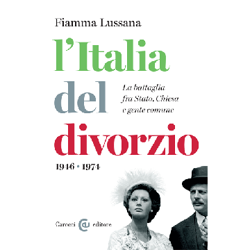 L'Italia del divorzio. La battaglia fra Stato, Chiesa e gente comune (1946-1974)