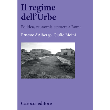 Il regime dell’Urbe. Politica, economia e potere a Roma