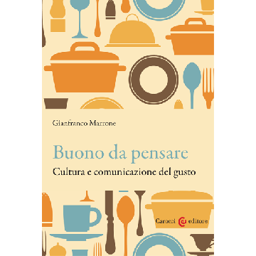 Buono Da Pensare. Cultura E Comunicazione Del Gusto - Marrone Gianfranco - Carocci - 9788843073733