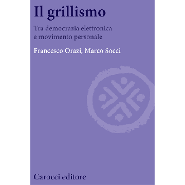 Beppe Grillo: Tra Democrazia Elettronica E Movimento Personale - Orazi Francesco; Socci Marco - Carocci - 9788843073757