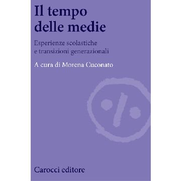 Il Tempo Delle Medie. Esperienze Scolastiche E Transizioni Generazionali  - Cuconato M.  - Carocci - 9788843073948