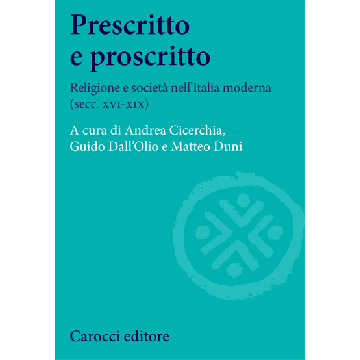 Prescritto e proscritto. Religione e società nell’Italia moderna (secc. XVI-XIX)  Dall'Olio Guido  Carocci  9788843074365
