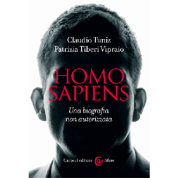 Homo sapiens. Una biografia non autorizzata  Tuniz Claudio; Tiberi Vipraio Patrizia  Carocci  9788843076543
