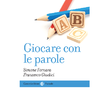 Giocare con le parole  Fornara Simone; Giudici Francesco  Carocci  9788843076611