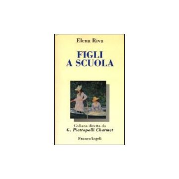 Figli A Scuola - Riva Elena - Franco Angeli - 9788846400437