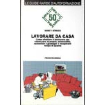 Lavorare Da Casa. Come Sfruttare Il Telelavoro Per Valorizzare Le Proprie Potenzialita, Aumentare I Guadagni E Recuperare Tempo Di Qualita' - Struck Nancy - Franco Angeli - 9788846401342