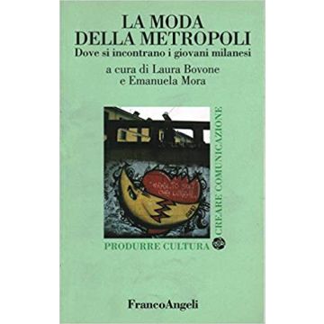 La Moda Della Metropoli. Dove Si Incontrano I Giovani Milanesi  - Bovone; Mora - Franco Angeli - 9788846401786
