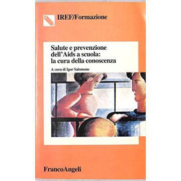Salute E Prevezione Dell'aids A Scuola: La Cura Della Conoscenza - Salomone - Franco Angeli - 9788846402257