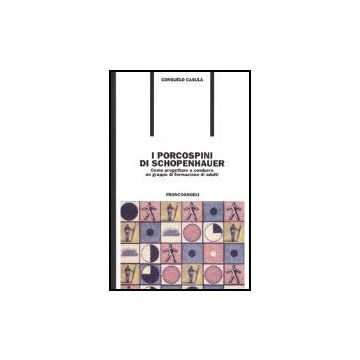 I porcospini di Schopenhauer. Come progettare e condurre un gruppo di formazione di adulti - Casula - Franco Angeli - 9788846402264
