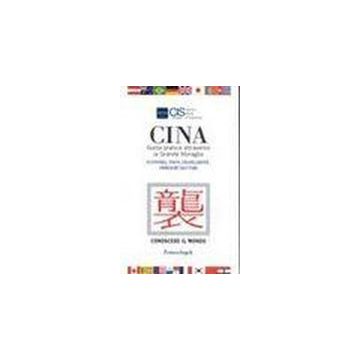 Cina. Guida Pratica Attraverso La Grande Muraglia. Economia, Fisco, Legislazione, Obblighi Valutari - Cis Italia - Franco Angeli - 9788846403605