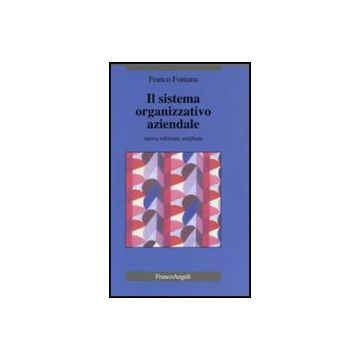 Il Sistema Organizzativo Aziendale  - Fontana Franco - Franco Angeli - 9788846405302