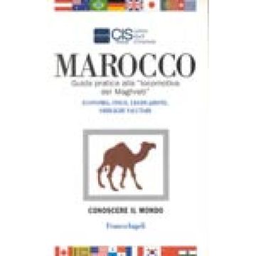 Marocco. Guida Pratica Alla «locomotiva Del Maghreb». Economia, Fisco, Legislazione, Obblighi Valutari - Cis Italia - Franco Angeli - 9788846405913