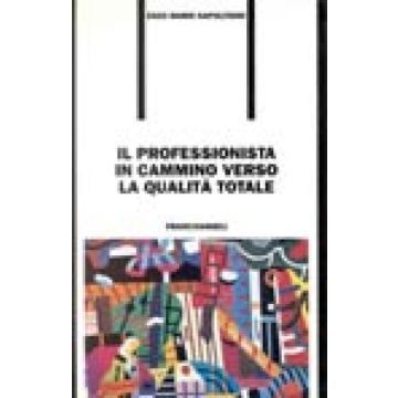 Il Professionista In Cammino Verso La Qualita' Totale  - Napolitano Enzo M. - Franco Angeli - 9788846405951