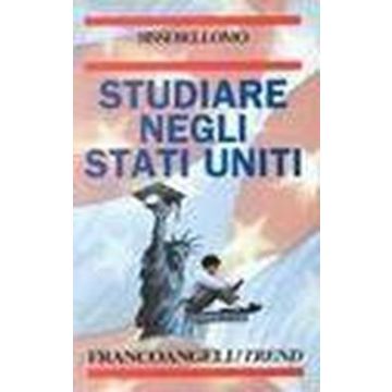 Studiare Negli Stati Uniti - Bellomo Sissi - Franco Angeli - 9788846406996